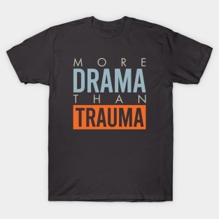 More Drama Than Trauma T-Shirt